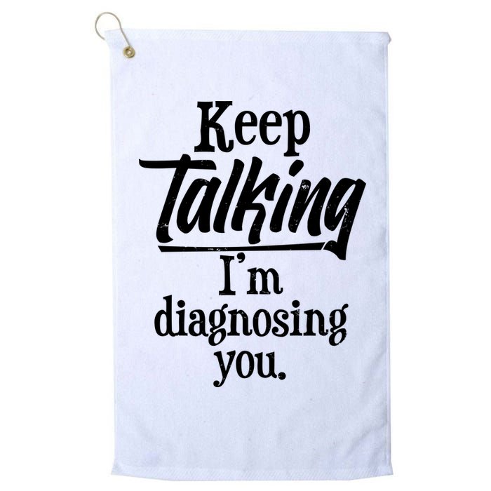 Funny Keep Talking I'm Diagnosing You Golf Towel
