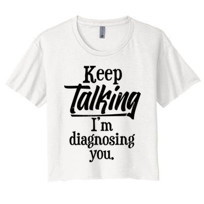 Funny Keep Talking I'm Diagnosing You Crop Top