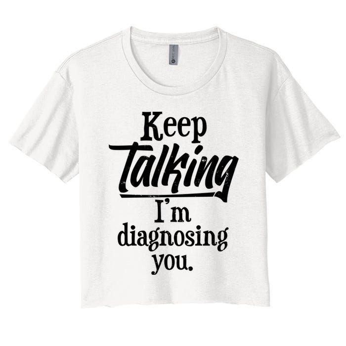 Funny Keep Talking I'm Diagnosing You Crop Top