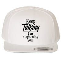 Funny Keep Talking I'm Diagnosing You Wool Snapback Cap