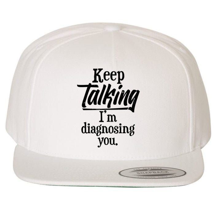 Funny Keep Talking I'm Diagnosing You Wool Snapback Cap