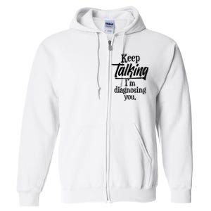 Funny Keep Talking I'm Diagnosing You Full Zip Hoodie