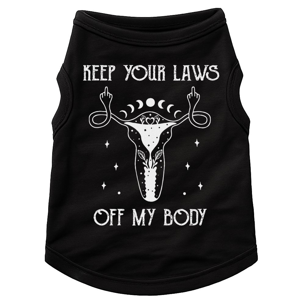 Feminis Keep Your Laws Off My Body Uterus Doggie Tank