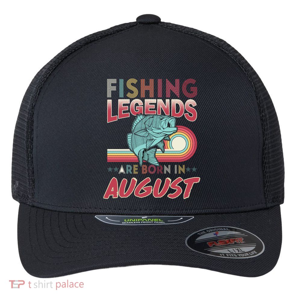 Fishing Legends Are Born In August Flexfit Unipanel Trucker Cap