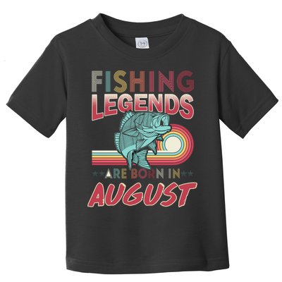 Fishing Legends Are Born In August Toddler T-Shirt