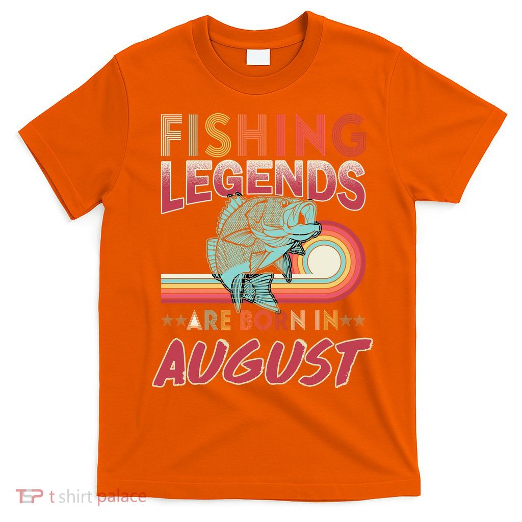 Fishing Legends Are Born In August T-Shirt