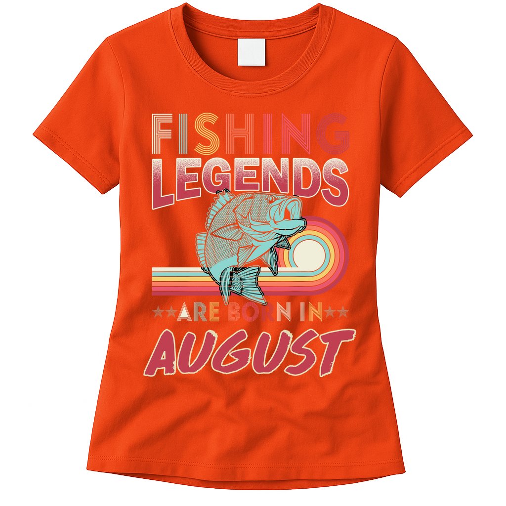 Fishing Legends Are Born In August Womens T-Shirt