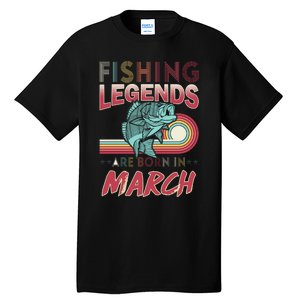 Fishing Legends Are Born In March Tall T-Shirt