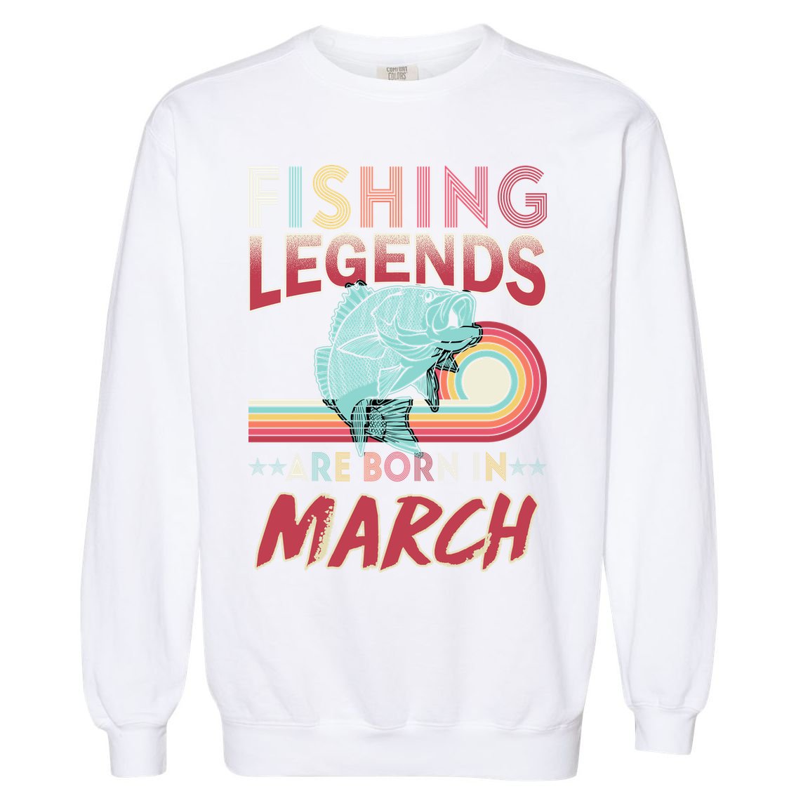 Fishing Legends Are Born In March Garment-Dyed Sweatshirt