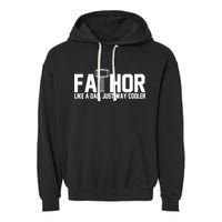Fathor Like A Dad Just Way Cooler Father's Day Garment-Dyed Fleece Hoodie