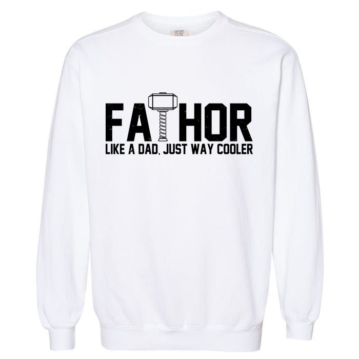 Fathor Like A Dad Just Way Cooler Father's Day Garment-Dyed Sweatshirt