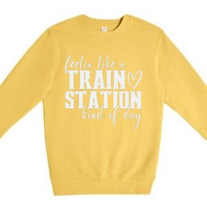 Feelin' Like A Train Station Kind Of Day Funny Premium Crewneck Sweatshirt