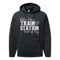 Feelin' Like A Train Station Kind Of Day Funny Performance Fleece Hoodie