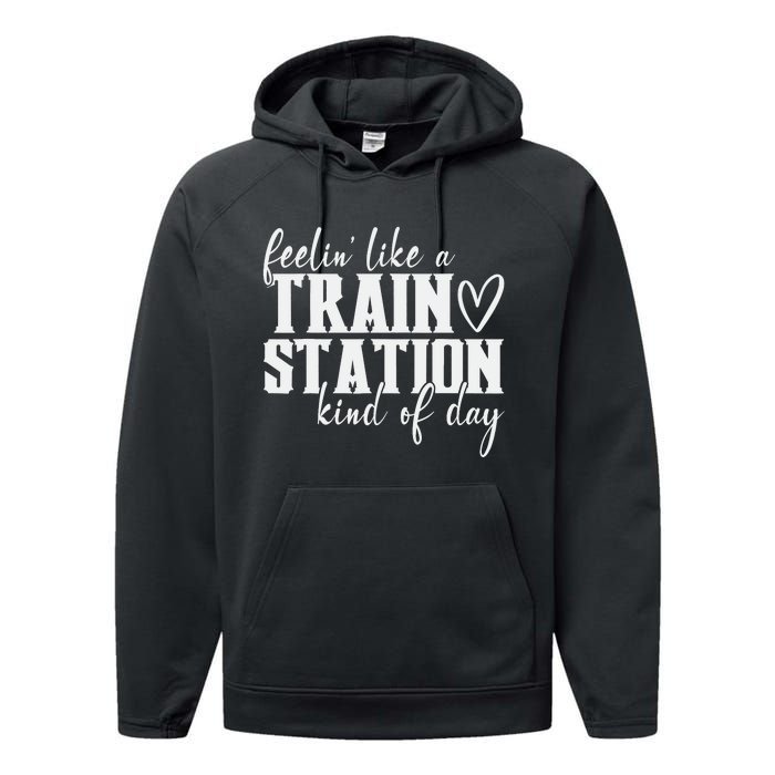 Feelin' Like A Train Station Kind Of Day Funny Performance Fleece Hoodie