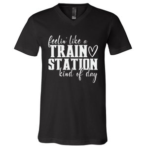 Feelin' Like A Train Station Kind Of Day Funny V-Neck T-Shirt