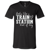 Feelin' Like A Train Station Kind Of Day Funny V-Neck T-Shirt