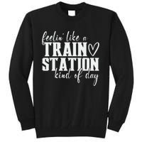 Feelin' Like A Train Station Kind Of Day Funny Tall Sweatshirt