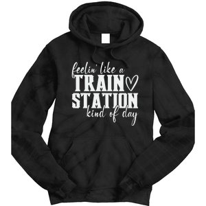 Feelin' Like A Train Station Kind Of Day Funny Tie Dye Hoodie