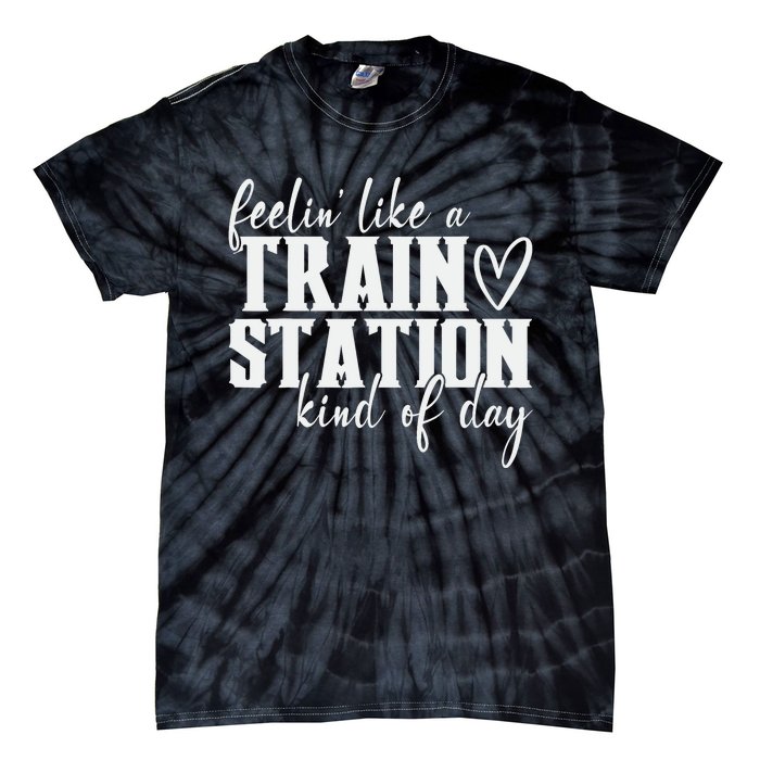 Feelin' Like A Train Station Kind Of Day Funny Tie-Dye T-Shirt