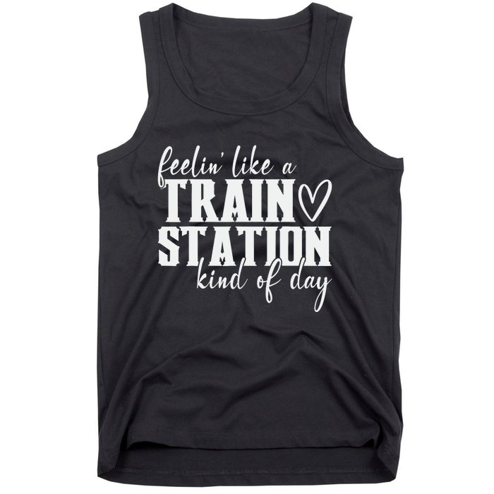 Feelin' Like A Train Station Kind Of Day Funny Tank Top