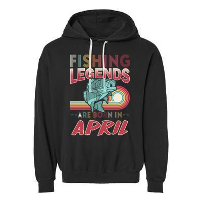 Fishing Legends Are Born In April Garment-Dyed Fleece Hoodie