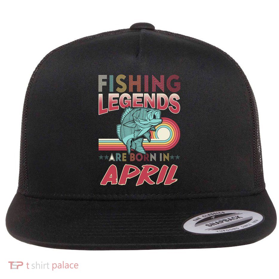 Fishing Legends Are Born In April Flat Bill Trucker Hat