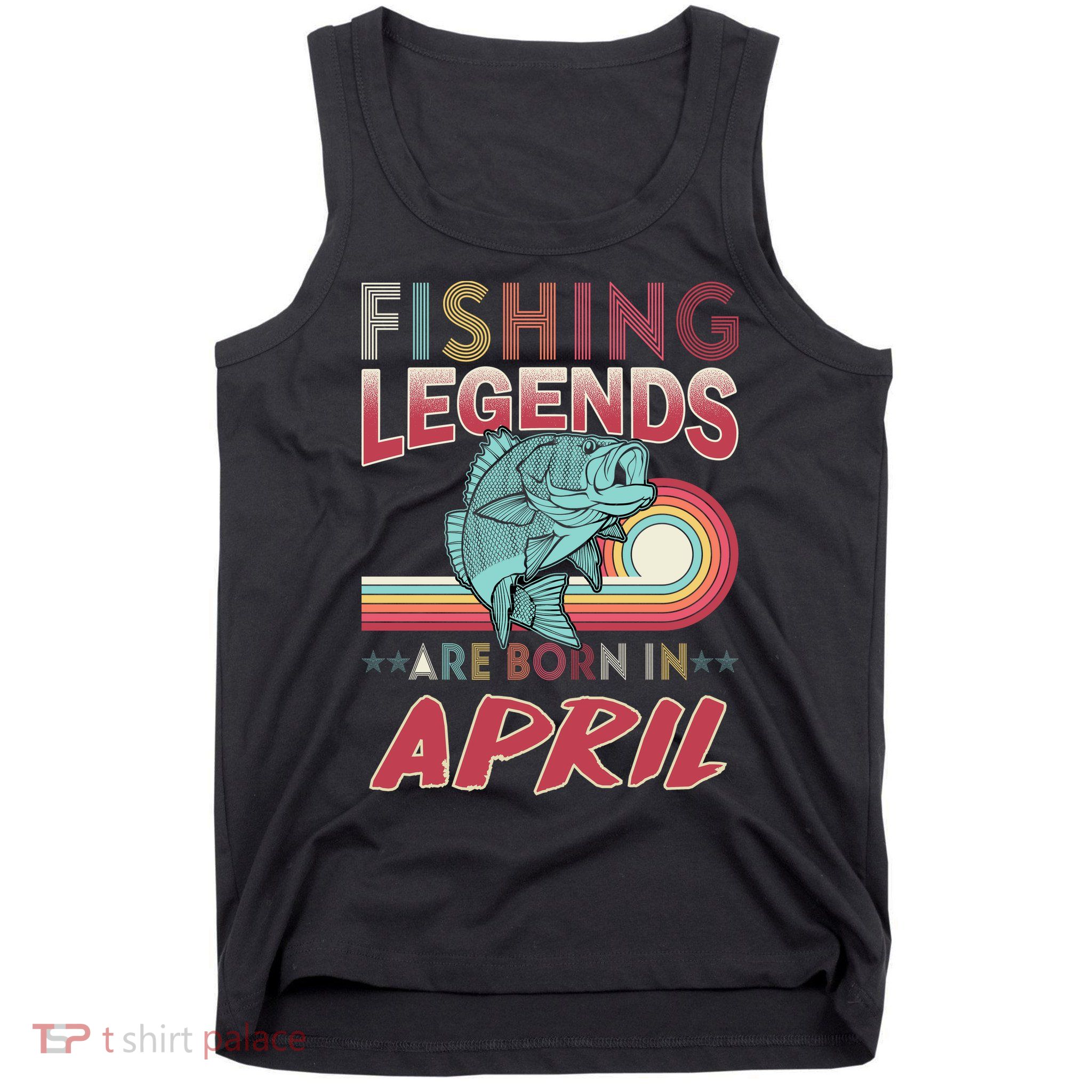 Fishing Legends Are Born In April Tank Top