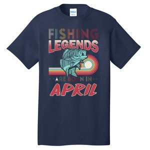 Fishing Legends Are Born In April Tall T-Shirt