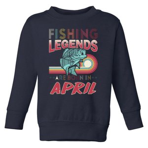 Fishing Legends Are Born In April Toddler Sweatshirt