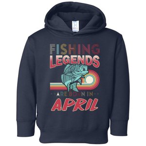 Fishing Legends Are Born In April Toddler Hoodie