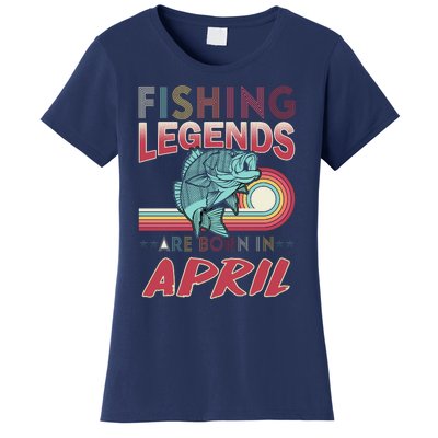 Fishing Legends Are Born In April Women's T-Shirt