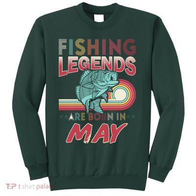 Fishing Legends Are Born In May Sweatshirt