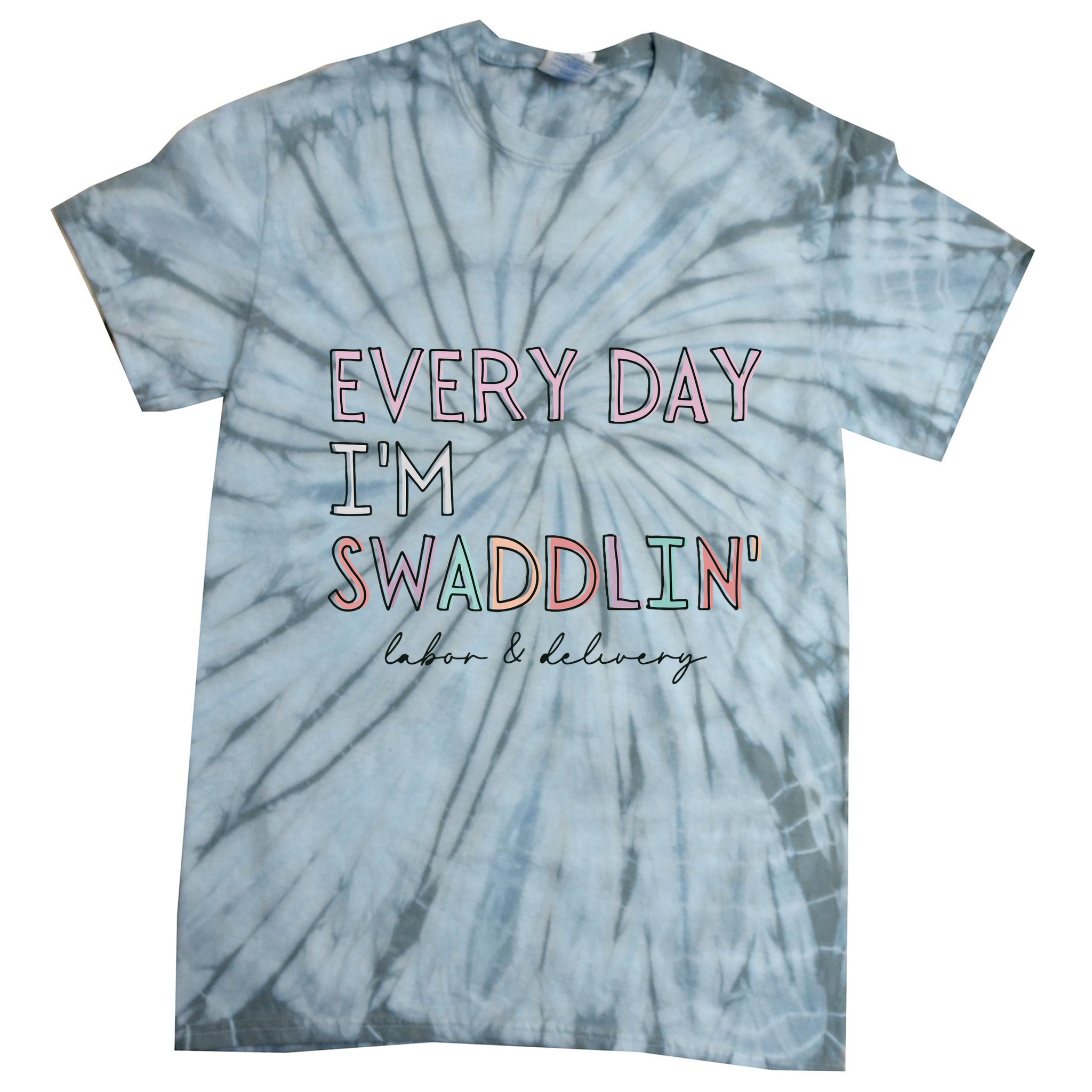 Funny Labor And Delivery LD Nurse Every Day Im Swaddlin Tie-Dye T-Shirt