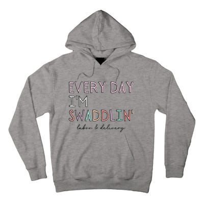 Funny Labor And Delivery LD Nurse Every Day Im Swaddlin Tall Hoodie