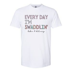 Funny Labor And Delivery LD Nurse Every Day Im Swaddlin Softstyle CVC T-Shirt