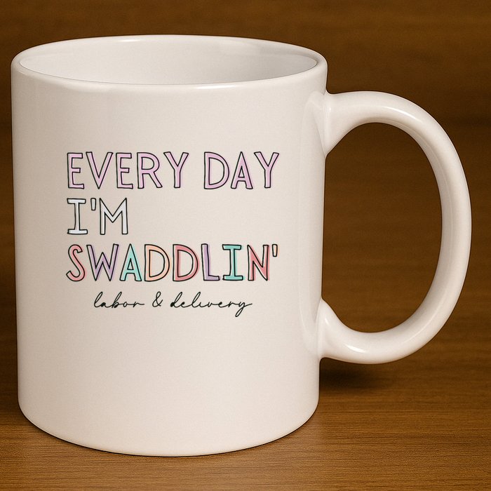 Funny Labor And Delivery LD Nurse Every Day Im Swaddlin 11oz C Handle Ceramic Mug