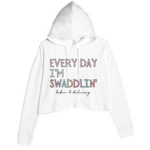 Funny Labor And Delivery LD Nurse Every Day Im Swaddlin Crop Fleece Hoodie