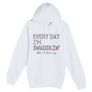 Funny Labor And Delivery LD Nurse Every Day Im Swaddlin Premium Pullover Hoodie