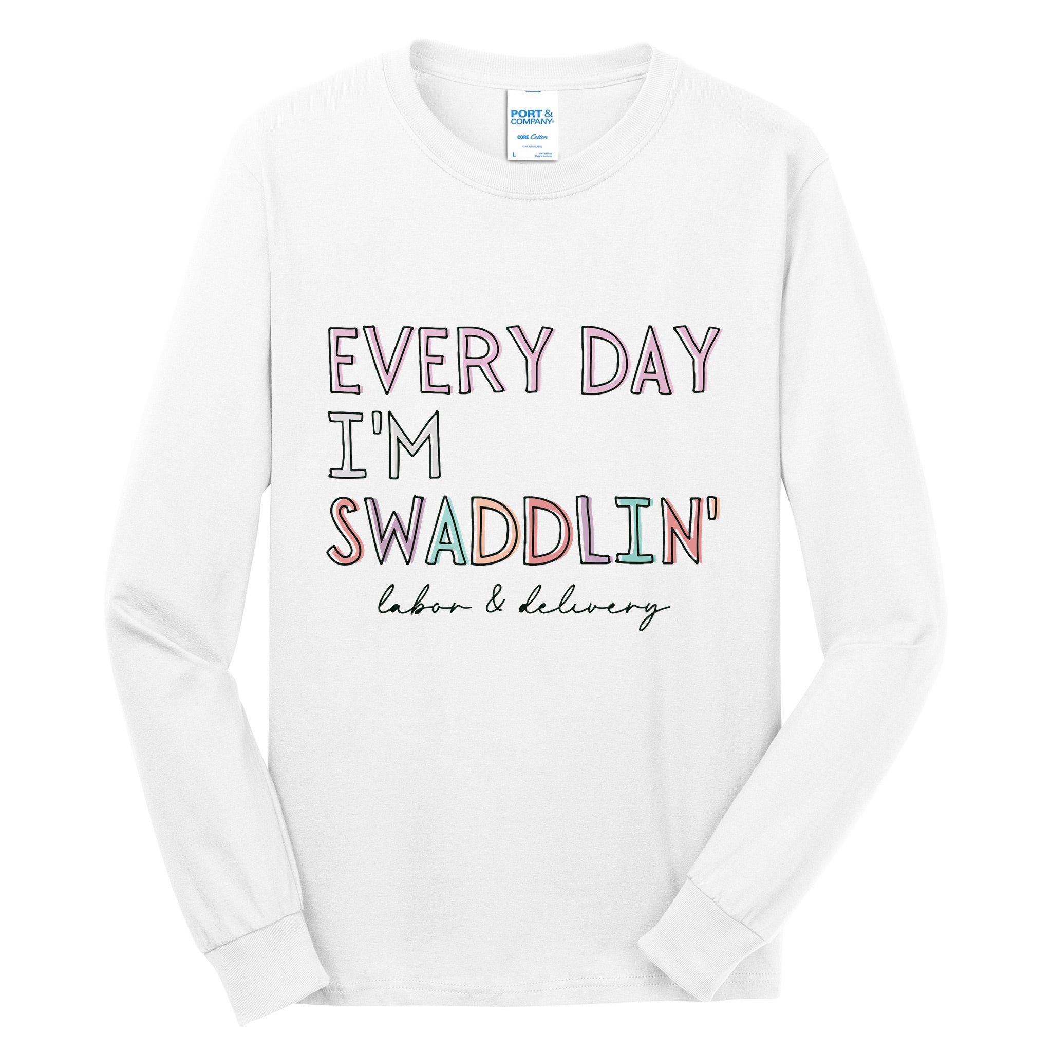 Funny Labor And Delivery LD Nurse Every Day Im Swaddlin Tall Long Sleeve T-Shirt
