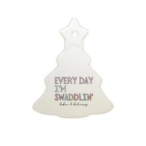 Funny Labor And Delivery LD Nurse Every Day Im Swaddlin Ceramic Tree Ornament