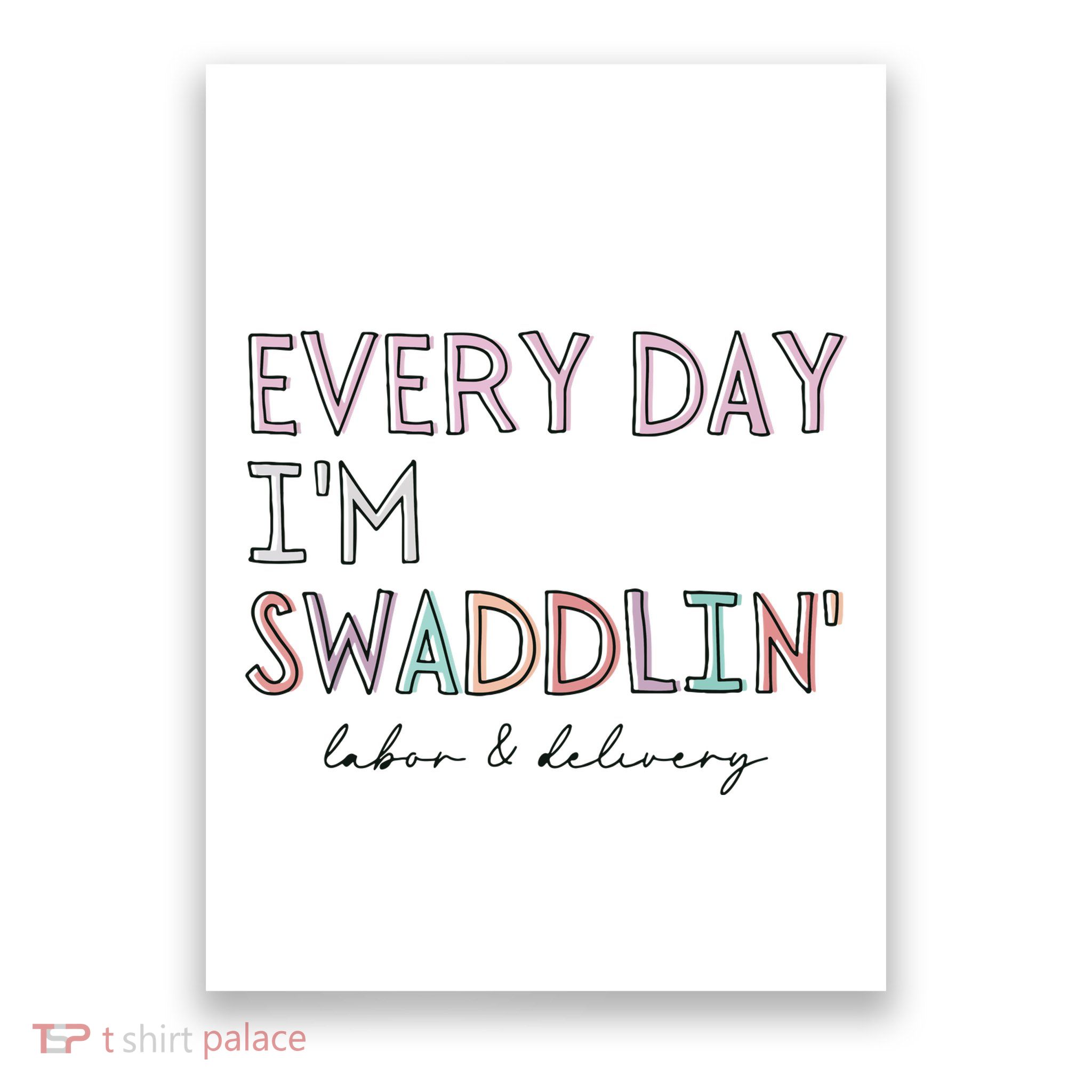 Funny Labor And Delivery LD Nurse Every Day Im Swaddlin Poster