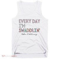 Funny Labor And Delivery LD Nurse Every Day Im Swaddlin Tank Top