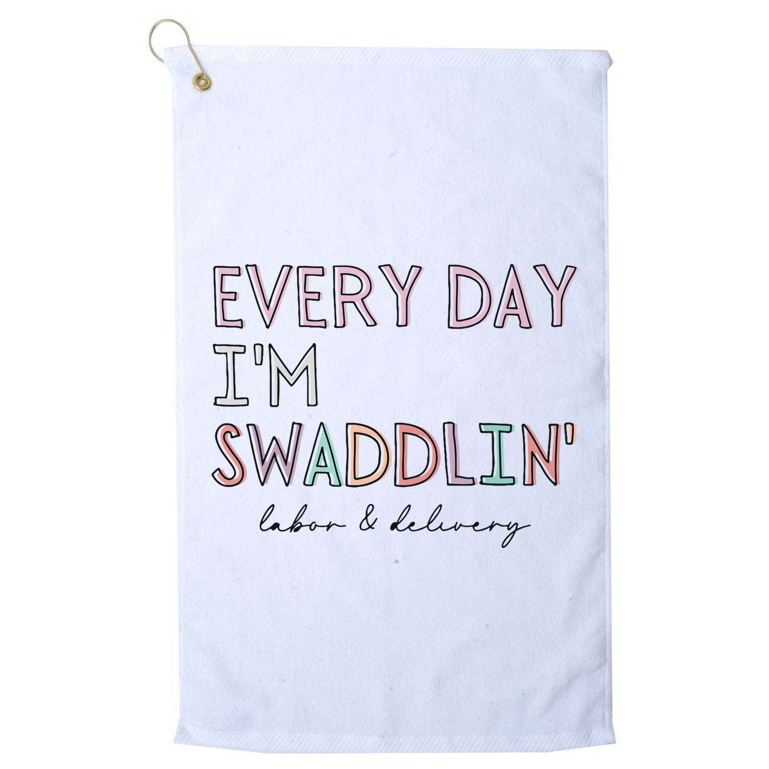 Funny Labor And Delivery LD Nurse Every Day Im Swaddlin Golf Towel