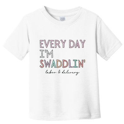 Funny Labor And Delivery LD Nurse Every Day Im Swaddlin Toddler T-Shirt