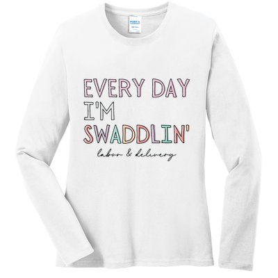 Funny Labor And Delivery LD Nurse Every Day Im Swaddlin Ladies Long Sleeve Shirt