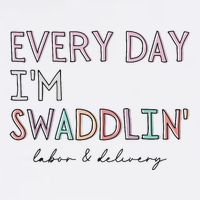 Funny Labor And Delivery LD Nurse Every Day Im Swaddlin Wool Snapback Cap