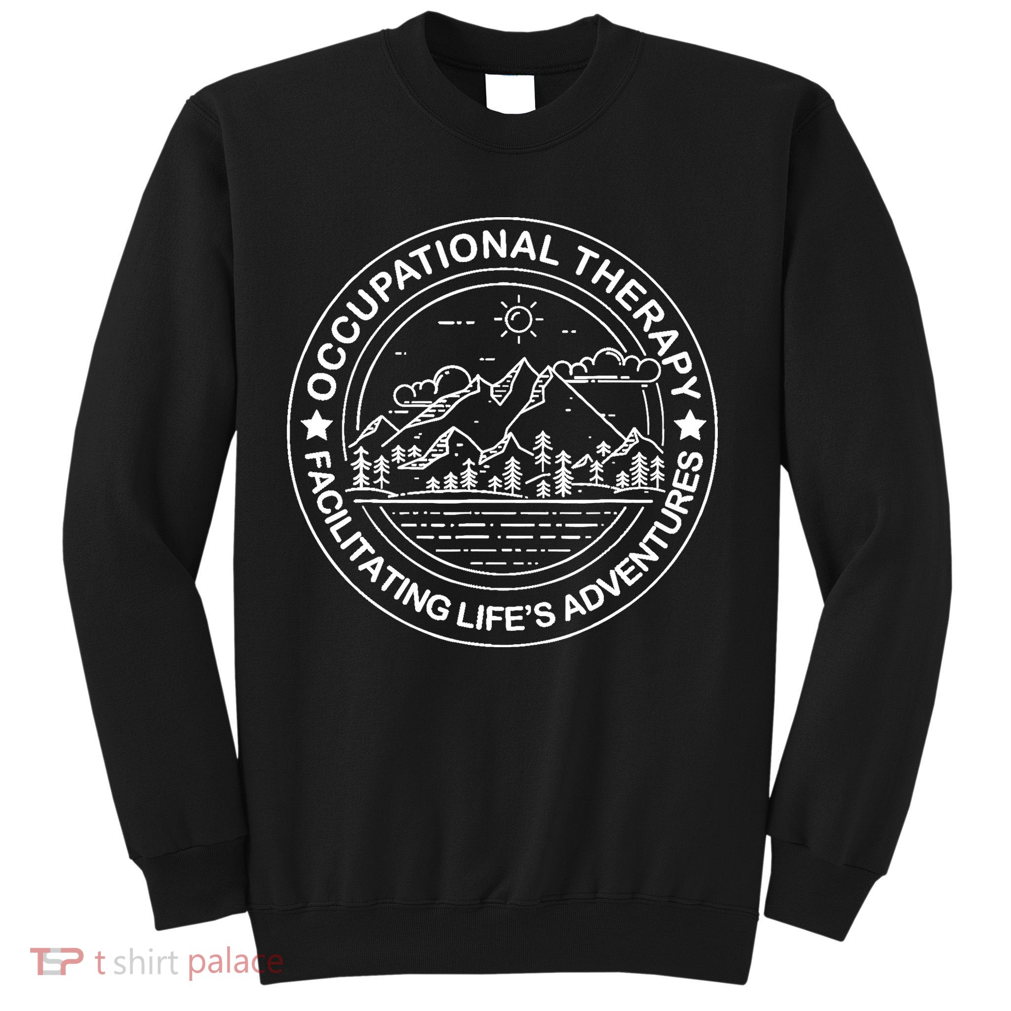 Facilitating Life's Adventures OT Occupational Therapist Sweatshirt