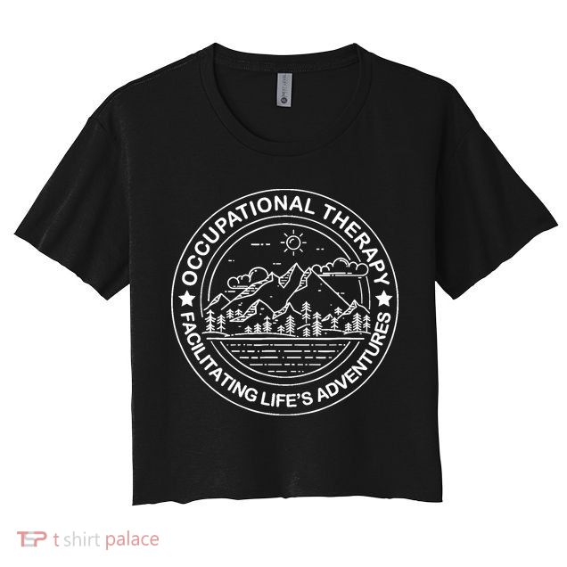 Facilitating Life's Adventures OT Occupational Therapist Crop Top