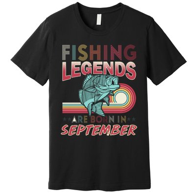 Fishing Legends Are Born In September Premium T-Shirt