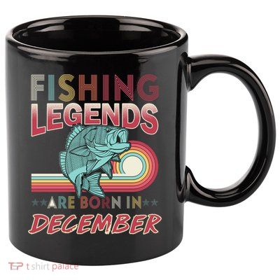 Fishing Legends Are Born In December 11oz C Handle Ceramic Mug